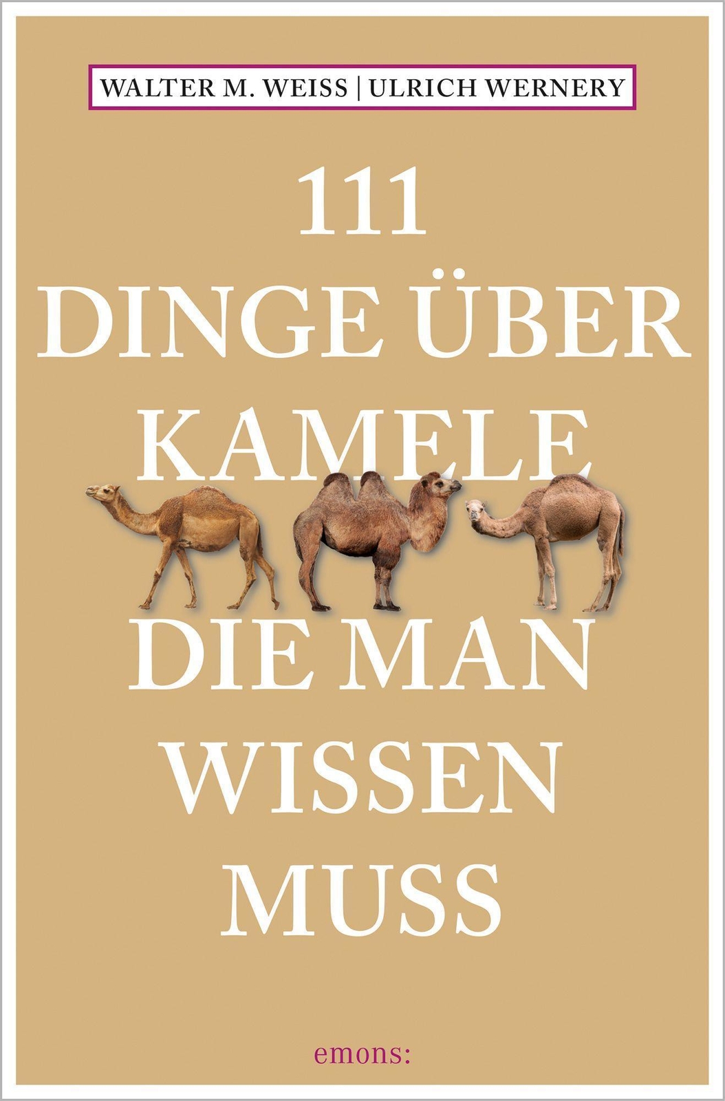111 Dinge Über Kamele, Die Man Wissen Muss Walter M. Weiss
