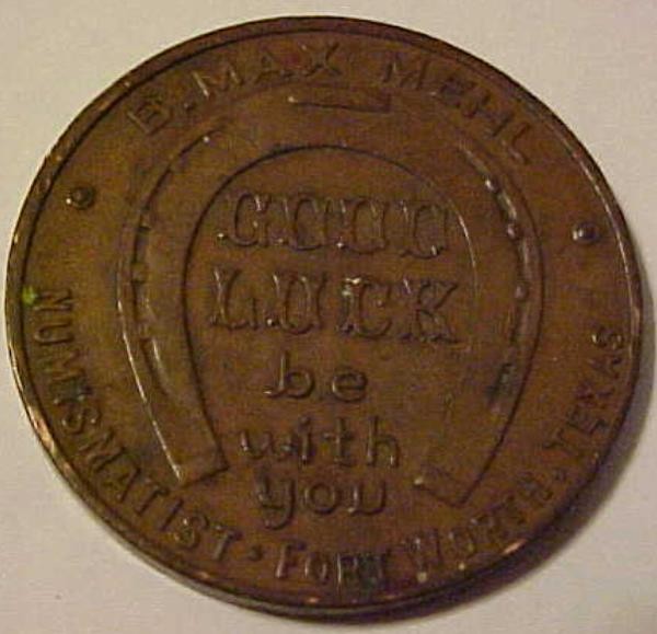 B. Max Mehl Numismatist Good Luck Token Fort Worth, Texas