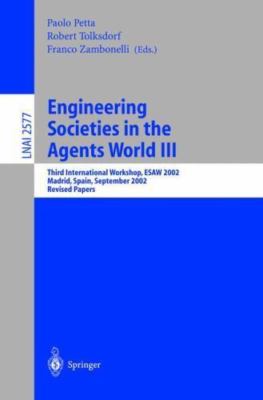 Engineering Societies in the Agents World III : Third International Workshop,...