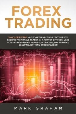 Forex Trading: 10 Golden Steps And Forex Investing Strategies To Become Pro...