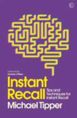 Instant Recall: Tips and Techniques to Master Your Memory by Tipper, Michael