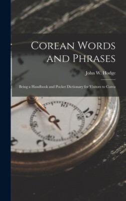 Hodge - Corean Words and Phrases  Being a Handbook and Pocket Dictiona - X555z