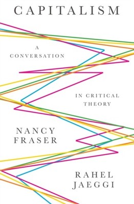 Capitalism A Conversation in Critical Theory by Nancy  Fraser (Paperback Book)