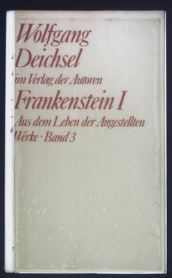 Werke; Bd. 3., Frankenstein. - 1. Aus dem Leben der Angestellten Deichsel,, Wolf