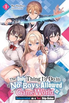 The Only Thing I'd Do in a No-Boys-Allowed Game World, Vol. 1 (novel) by Hai Ha