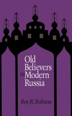 Old Believers in Modern Russia by Roy R Robson: New