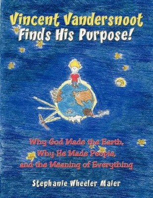 Vincent Vandersnoot Finds His Purpose!: Why God Made the Earth, Why He Made Peop