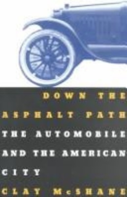 Down the Asphalt Path : The Automobile and the American City Clay