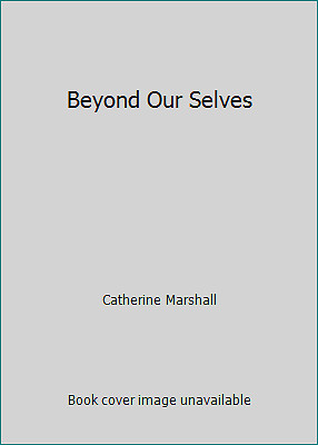 Beyond Our Selves by Catherine Marshall