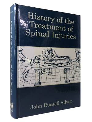 HISTORY OF THE TREATMENT OF SPINAL INJURIES BY JOHN SILVER 2003 HARDCOVER