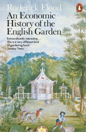 Roderick Floud An Economic History of the English Garden (Tascabile)