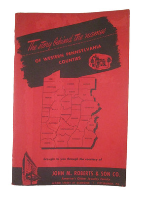 THE STORY BEHIND THE NAMES WESTERN PA COUNTIES JOHN ROBERTS JEWELRY PITTSBURGH