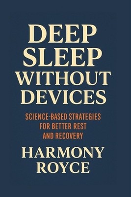 Deep Sleep Without Devices: Science-Based Strategies for Better Rest and Recover