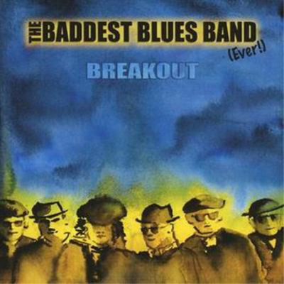 The Baddest Blues Band (Ever) Breakout (CD) Album