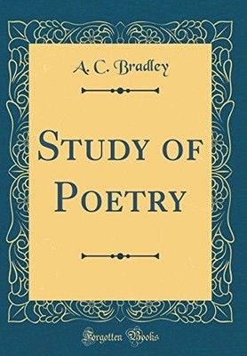 STUDY OF POETRY (CLASSIC REPRINT) By A. C. Bradley - Hardcover **BRAND NEW**