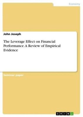 The Leverage Effect on Financial Performance. A Review of Empirical Evidence Joh