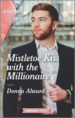 Mistletoe Kiss with the Millionaire by Alward, Donna 9781335406859