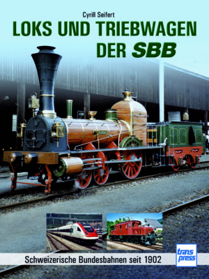 Loks und Triebwagen der SBB   Schweizerische Bundesbahnen seit 1902