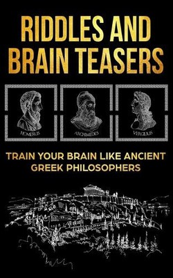 Riddles and Brain Teasers: Train Your Brain Like Ancient by Anthony Idalion