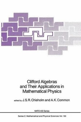 Clifford Algebras and Their Applications in Mathematical Physics - 9789401086028