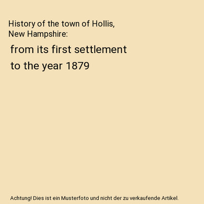 History of the town of Hollis, New Hampshire: from its first settlement to the y