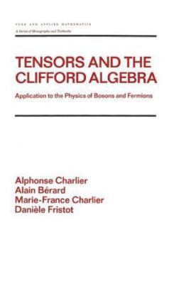 Tensors and the Clifford Algebra : Application to the Physics of Bosons and F...