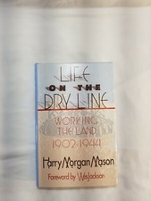 Life on the Dry Line by Harry Morgan Mason "Working the Land 1902-1944"