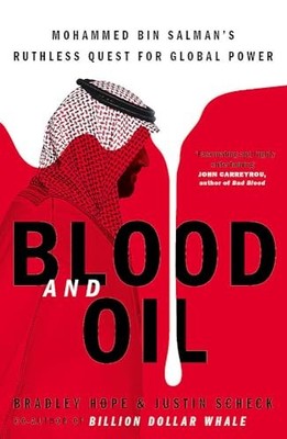 Blood and Oil: Mohammed bin Salman's Ruthless Quest by Scheck, Justin 1529347874