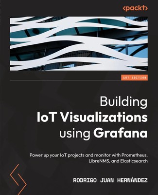 Building IoT Visualizations using Grafana Rodrigo Juan Hernández Taschenbuch