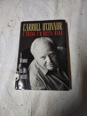 I Think I'm Outta Here : A Memoir of All My Families by Carroll O'Connor (1998,