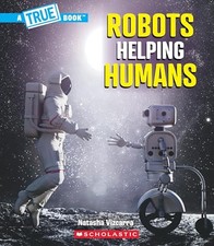 Robots Helping Humans (a True Book:..., Vizcarra, Natas