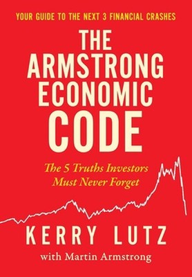 The Armstrong Economic Code: The 5 Truths Investors Must Never Forget by Kerry L