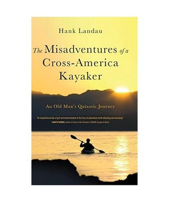 The Misadventures of a Cross-America Kayaker, Hank Landau