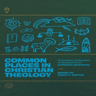 Common Places in Christian Theology A Curated Collection of Essay