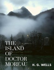 The Island of Doctor Moreau: One of the Wells's Best Fiction by H. G. Wells