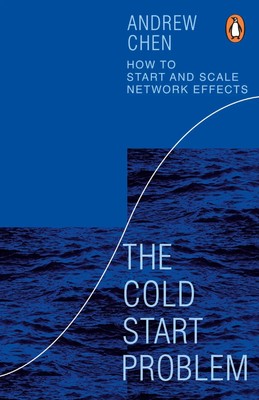 The Cold Start Problem | How to Start and Scale Network Effects | Andrew Chen