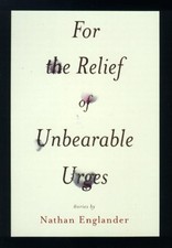 For the Relief of Unbearable Urges: Stories by Englander, Nathan
