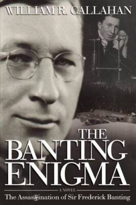 The Banting Enigma: The Assassination of Sir Frederick Banting - GOOD