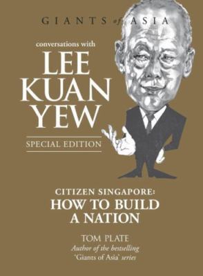 Conversations with Lee Kuan Yew: Citizen Singapore: How to Build a Nation (Giant