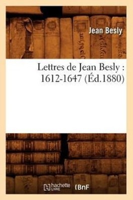BESLY J - Lettres de Jean Besly   1612-1647 d.1880 - New paperback  - X555z