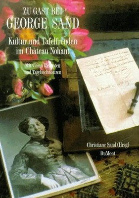 Zu Gast bei George Sand. Kultur und Tafelfreuden in Château Nohant. Mit vielen R