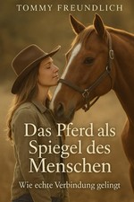Pferd als Spiegel des Menschen: Wahrnehmung Vertrauen & Beziehung verbessern