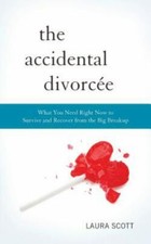The Accidental Divorcee: What You Need Right Now to Survive and Recover from the