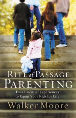 Rite of Passage Parenting: Four Essential E- 0785289577, Walker Moore, paperback