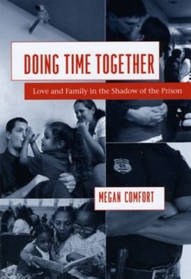 Doing Time Together : Love and Family in the Shadow of the Prison