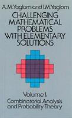Challenging Mathematical Problems with Elementary Solutions, Vol. I: Volume 1