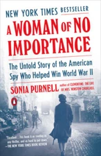 A Woman of No Importance: The Untold Story of the American Spy Who Helped - GOOD