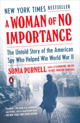 A Woman of No Importance: The Untold Story of the American Spy Who Helped - GOOD