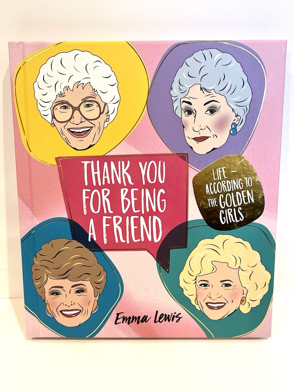 Thank You for Being a Friend: Life According to Golden Girls by Emma Lewis