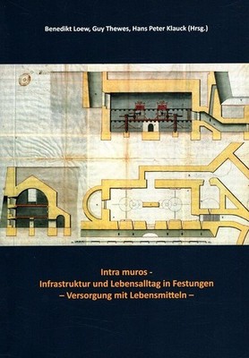 Intra muros - Infrastruktur und Lebensalltag in Festungen - Versorgung mit Leben